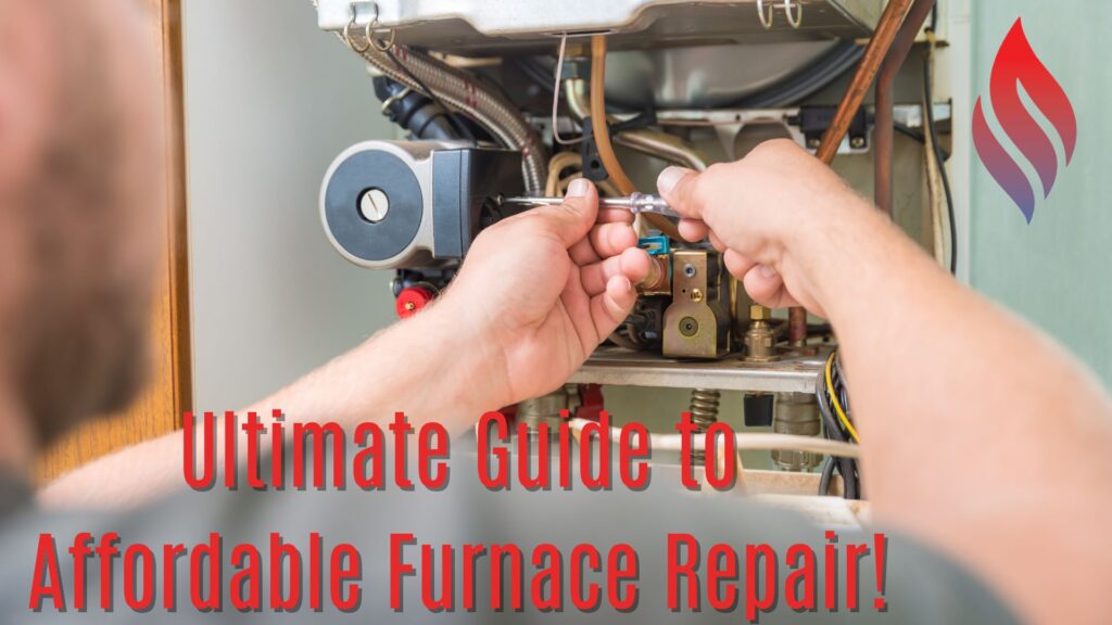 The Ultimate Guide to Affordable Furnace Repair!