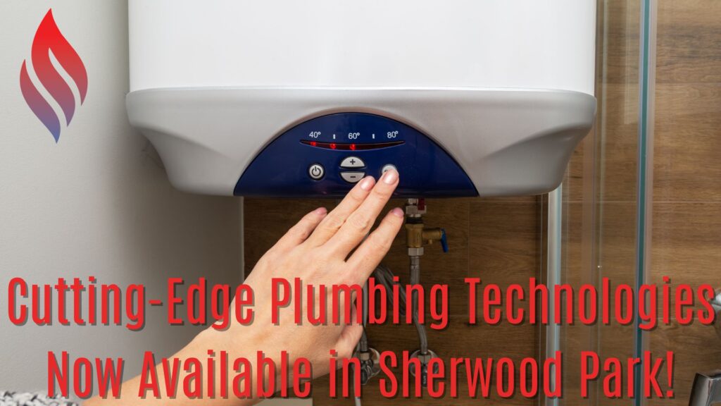 Cutting-Edge Plumbing Technologies Now Available in Sherwood Park!